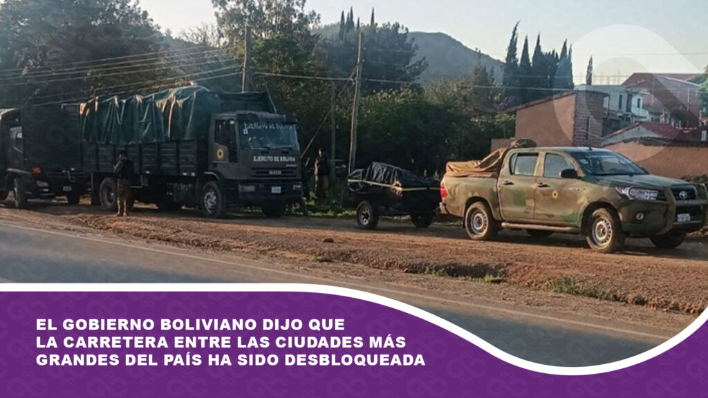 El gobierno boliviano dijo que la carretera entre las ciudades más grandes del país ha sido desbloqueada