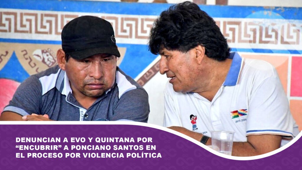 Denuncian a Evo y Quintana por “encubrir” a Ponciano Santos en el proceso por violencia política contra Eva Copa