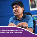 Evo Morales: «Si nos quieren meter a la cárcel por chaquear, que lo hagan»