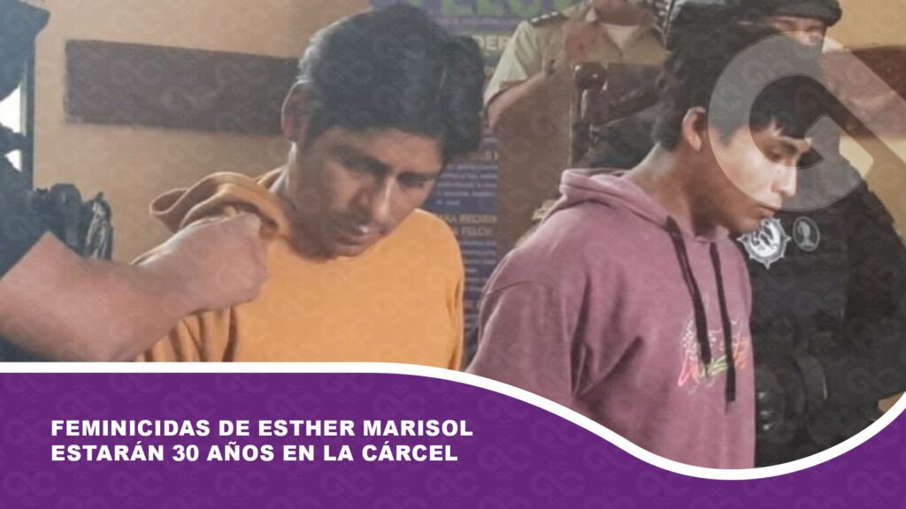 Feminicidas de Esther Marisol estarán 30 años en la cárcel