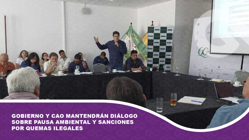Gobierno y CAO mantendrán diálogo sobre pausa ambiental y sanciones por quemas ilegales