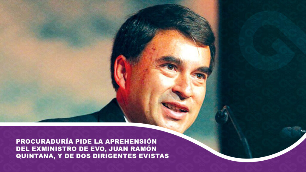 Procuraduría pide la aprehensión del exministro de Evo, Juan Ramón Quintana, y de dos dirigentes evistas