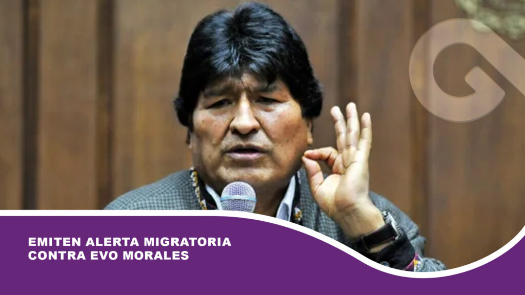 Emiten alerta migratoria contra Evo Morales