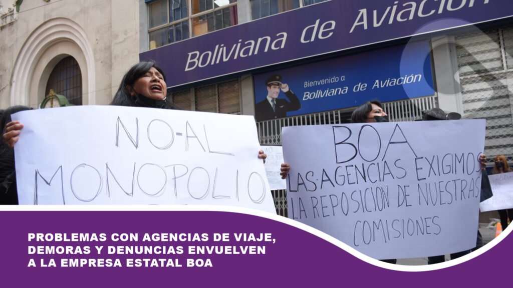 Problemas con agencias de viaje, demoras y denuncias envuelven a la empresa estatal BoA