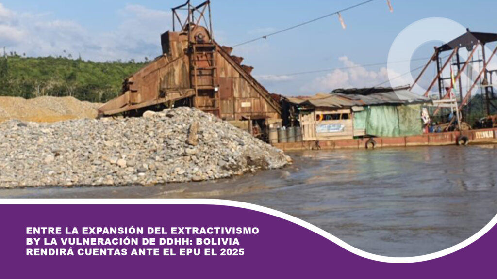 Entre la expansión del extractivismo y la vulneración de DDHH: Bolivia rendirá cuentas ante el EPU el 2025