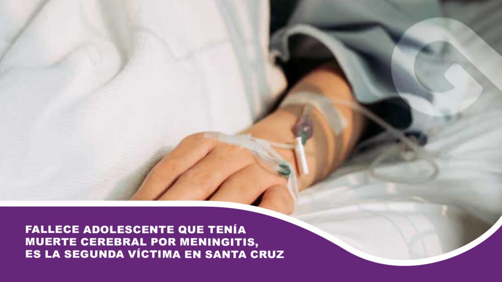 Fallece adolescente que tenía muerte cerebral por meningitis, es la segunda víctima en Santa Cruz