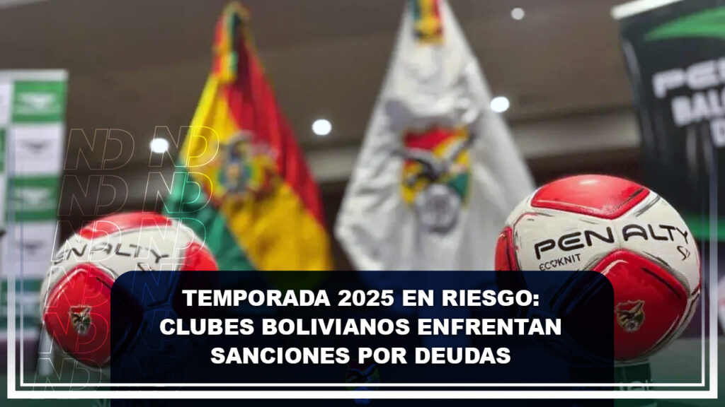 Temporada 2025 en riesgo: clubes bolivianos enfrentan sanciones por deudas