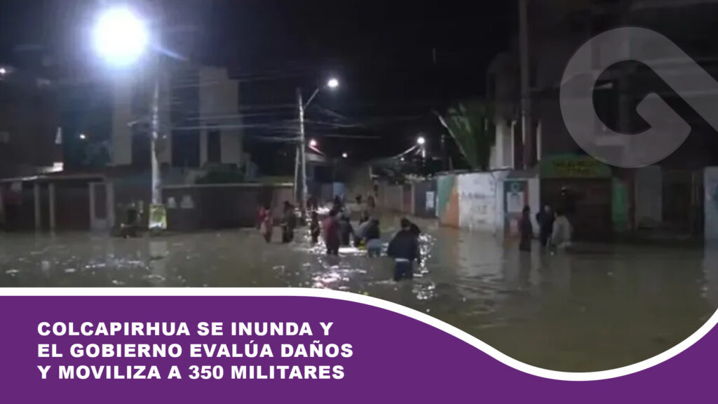 Colcapirhua se inunda y el Gobierno evalúa daños y moviliza a 350 militares