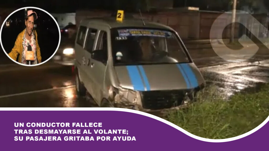 Un conductor fallece tras desmayarse al volante; su pasajera gritaba desesperada por ayuda