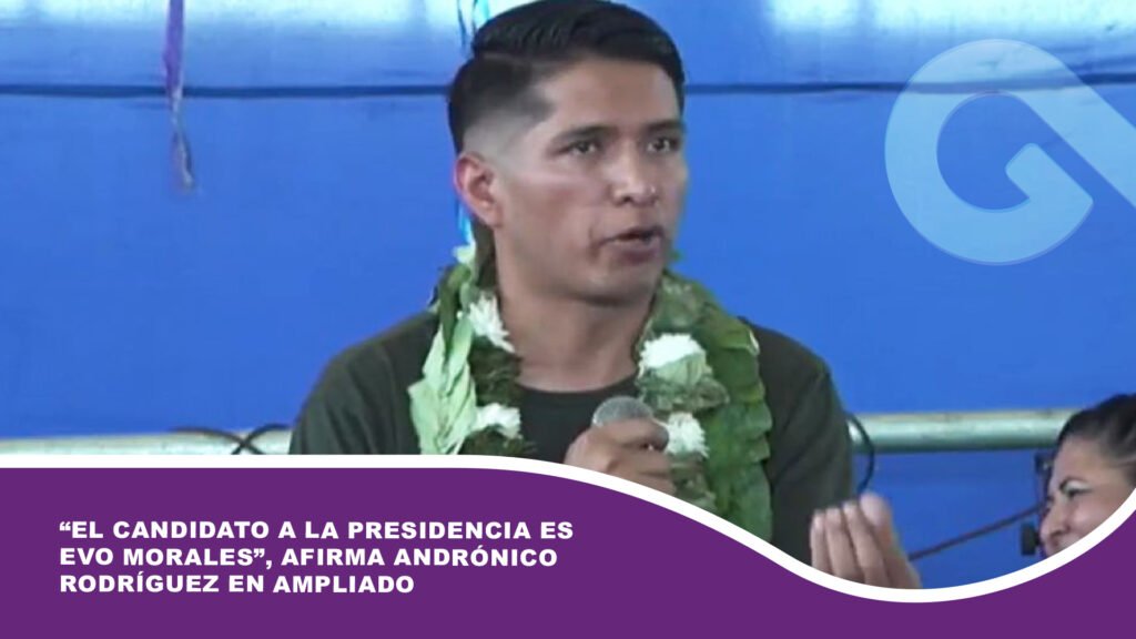 “El candidato a la presidencia es Evo Morales”, afirma Andrónico Rodríguez en ampliado