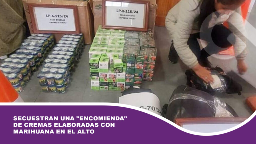 Secuestran una «encomienda» de cremas elaboradas con marihuana en El Alto