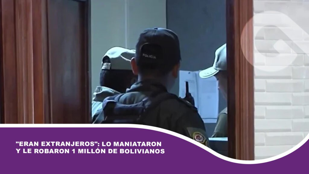 «Eran extranjeros»: Lo maniataron y le robaron 1 millón de bolivianos