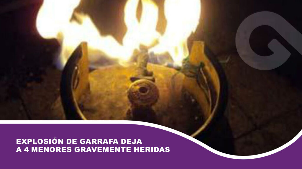 Explosión de garrafa deja a 4 menores gravemente heridas