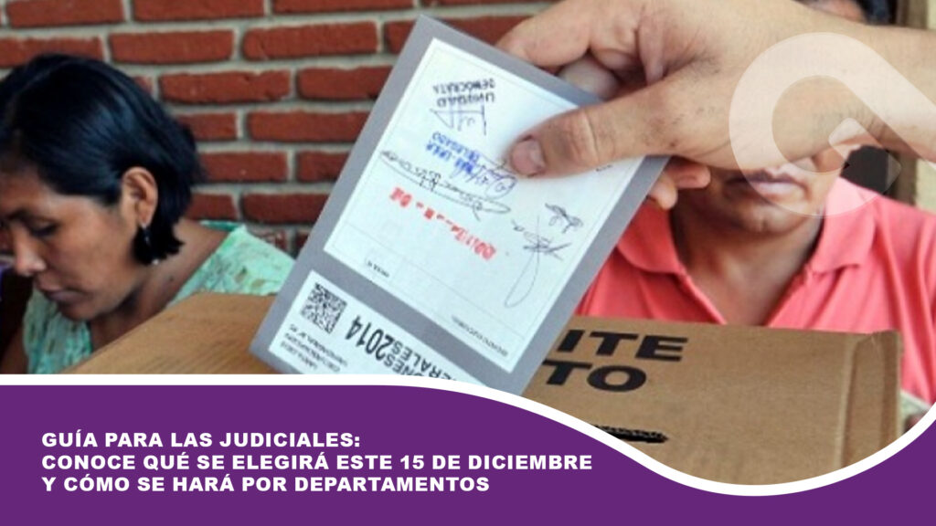 Guía para las elecciones judiciales: Conoce qué se elegirá este 15 de diciembre y cómo se hará por departamentos