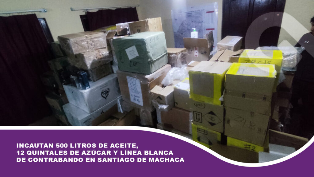 Incautan 500 litros de aceite, 12 quintales de azúcar y línea blanca de contrabando en Santiago de Machaca