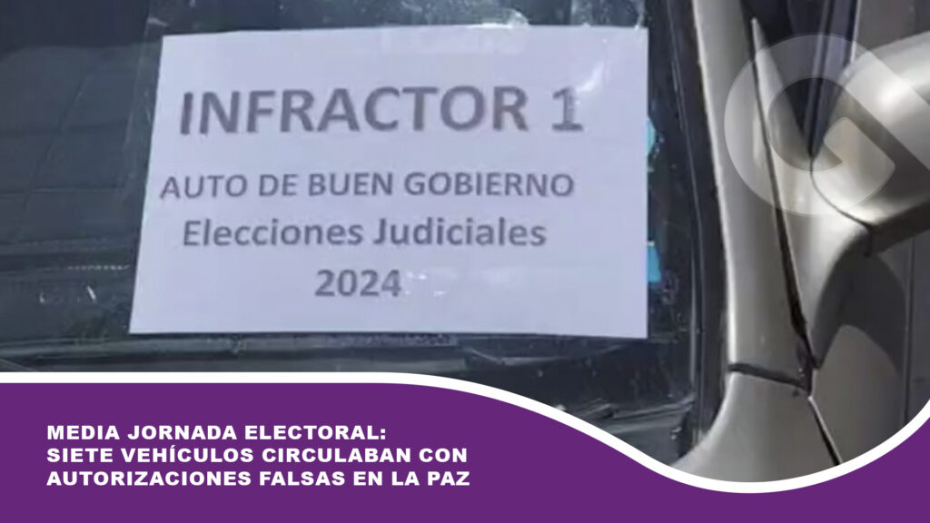 Media jornada electoral: Siete vehículos circulaban con autorizaciones falsas en La Paz