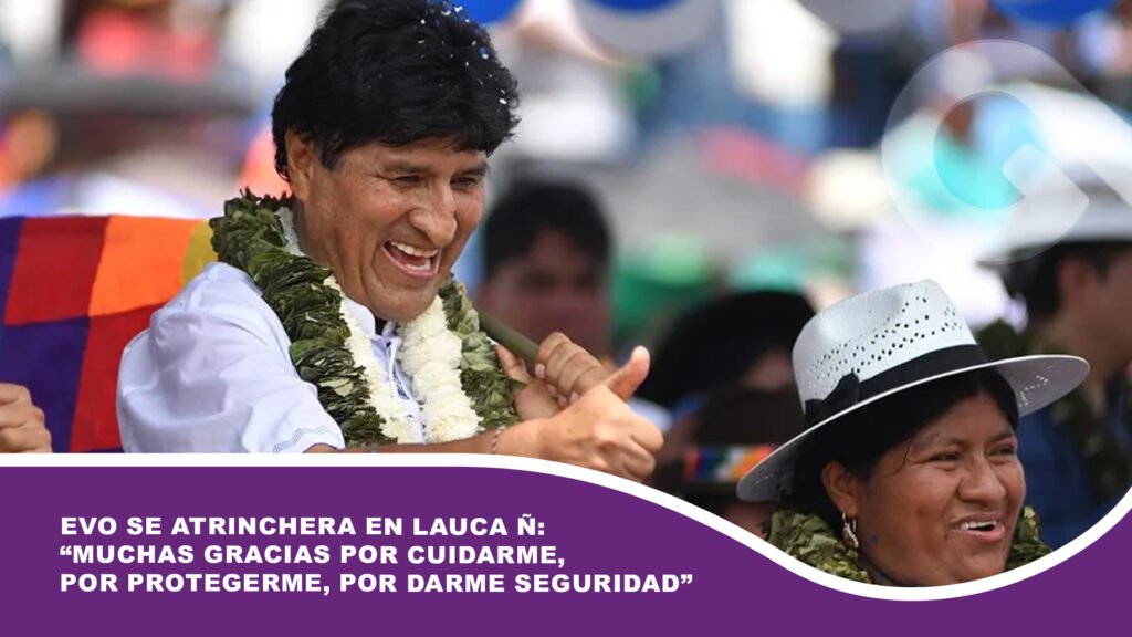 Evo se atrinchera en Lauca Ñ: “Muchas gracias por cuidarme, por protegerme, por darme seguridad”