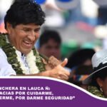 Evo se atrinchera en Lauca Ñ: “Muchas gracias por cuidarme, por protegerme, por darme seguridad”