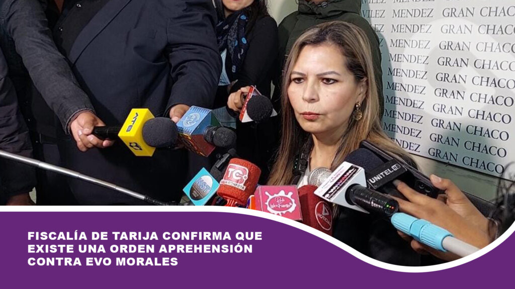 Fiscalía de Tarija confirma que existe una orden aprehensión contra Evo Morales