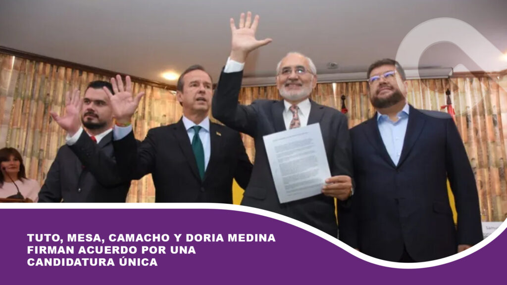 Tuto, Mesa, Camacho y Doria Medina firman acuerdo por una candidatura única