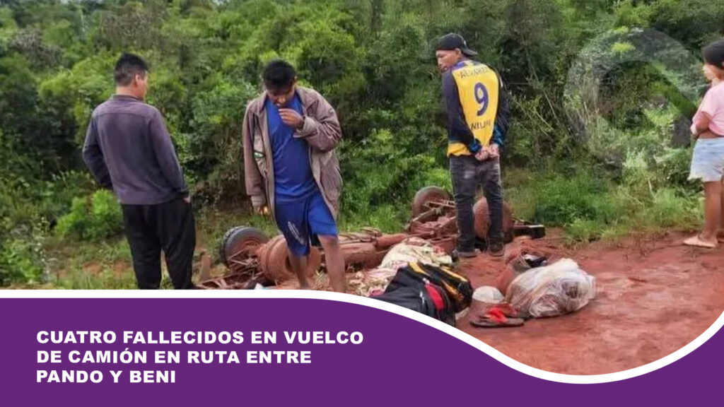 Cuatro fallecidos en vuelco de camión en ruta entre Pando y Beni