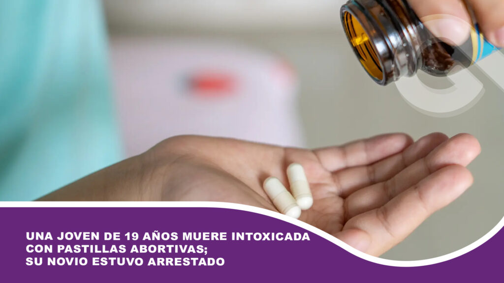 Una joven de 19 años muere intoxicada con pastillas abortivas; su novio estuvo arrestado