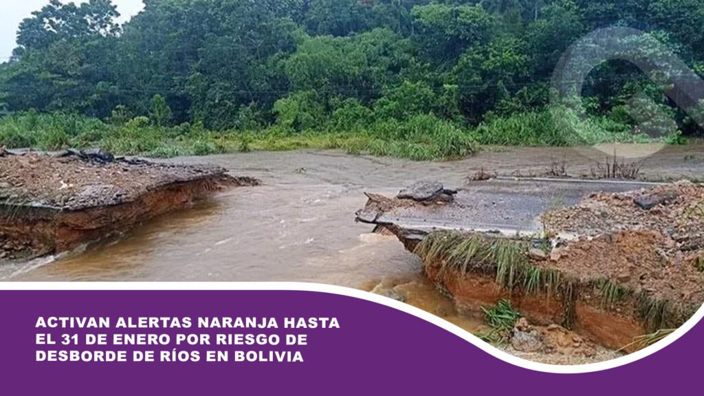 Activan alertas Naranja hasta el 31 de enero por riesgo de desborde de ríos en Bolivia