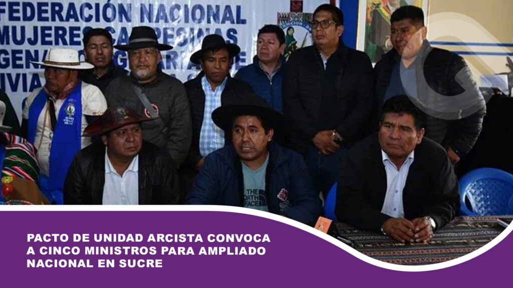 Pacto de Unidad arcista convoca a cinco ministros para ampliado nacional en Sucre