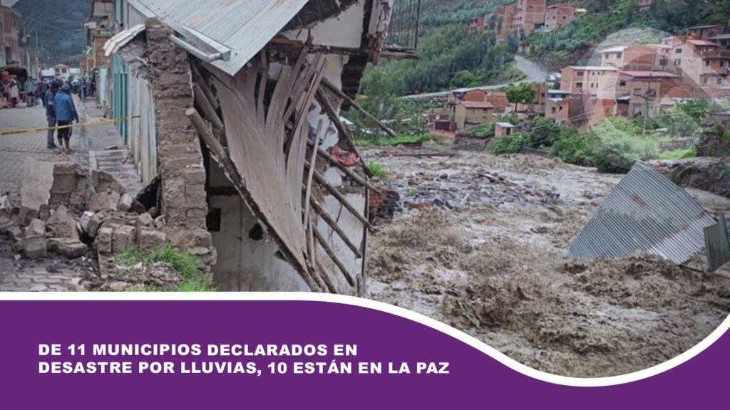 De 11 municipios declarados en desastre por lluvias, 10 están en La Paz