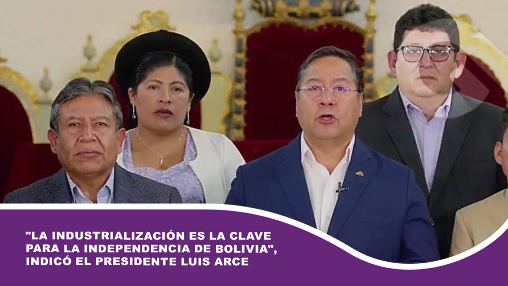 «La industrialización es la clave para la independencia de Bolivia», indicó el presidente Luis Arce