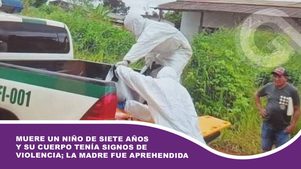 Muere un niño de siete años y su cuerpo tenía signos de violencia; la madre fue aprehendida