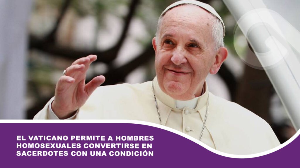 El Vaticano permite a hombres homosexuales convertirse en sacerdotes con una CONDICIÓN