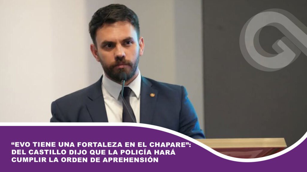 “Evo tiene una fortaleza en el Chapare”: Del Castillo dijo que la Policía hará cumplir la orden de aprehensión