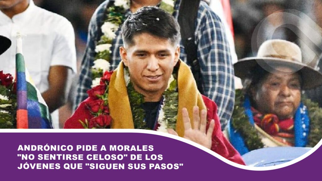 Andrónico pide a Evo Morales «no sentirse celoso» de los jóvenes que «siguen sus pasos»