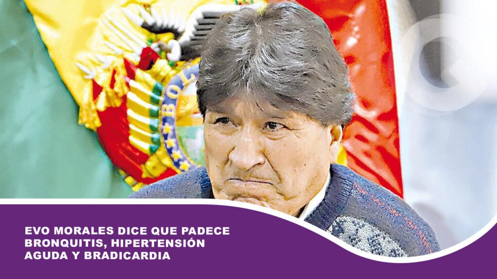 Evo Morales dice que padece bronquitis, hipertensión aguda y bradicardia