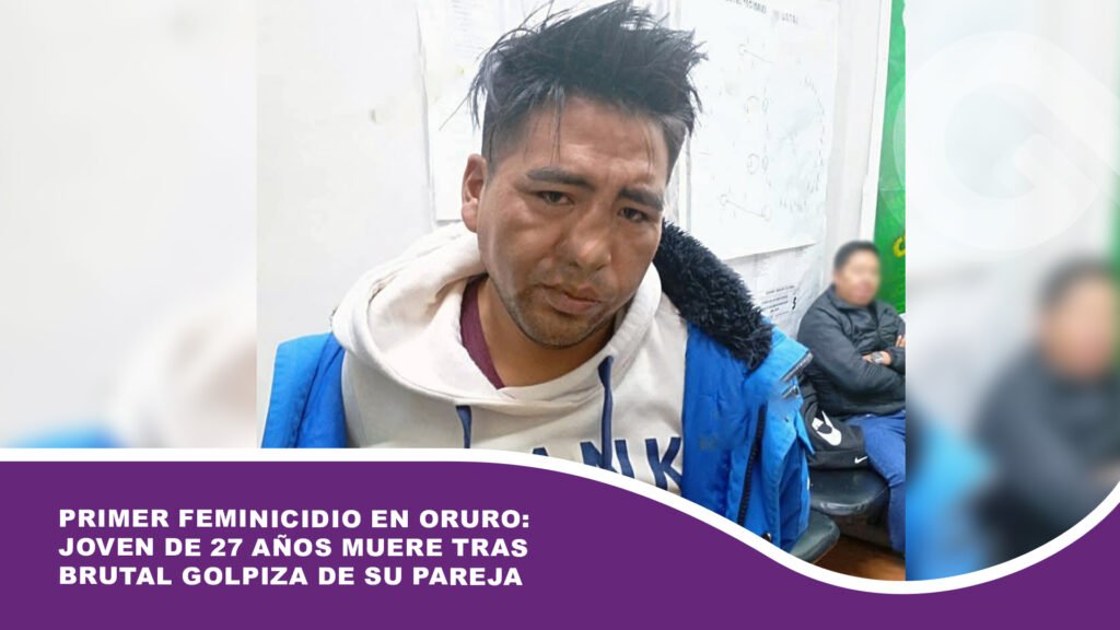 Primer feminicidio en Oruro: Joven de 27 años muere tras brutal golpiza de su pareja