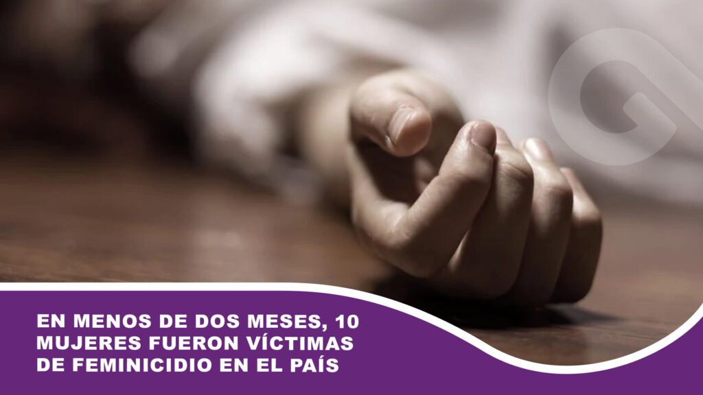 En menos de dos meses, 10 mujeres fueron víctimas de feminicidio en el país