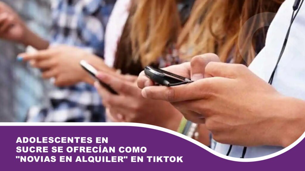 Adolescentes en Sucre se ofrecían como «novias en alquiler» en TikTok
