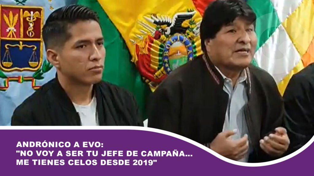 Andrónico a Evo: «No voy a ser tu jefe de campaña… me tienes celos desde 20219»