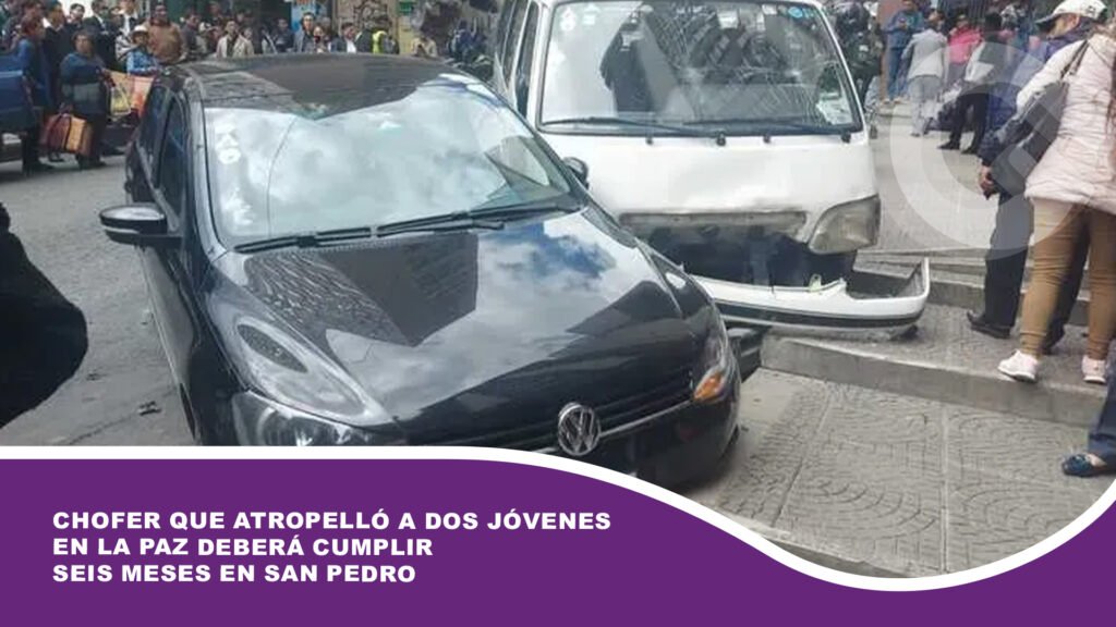 Chofer que atropelló a dos jóvenes en La Paz deberá cumplir seis meses en San Pedro