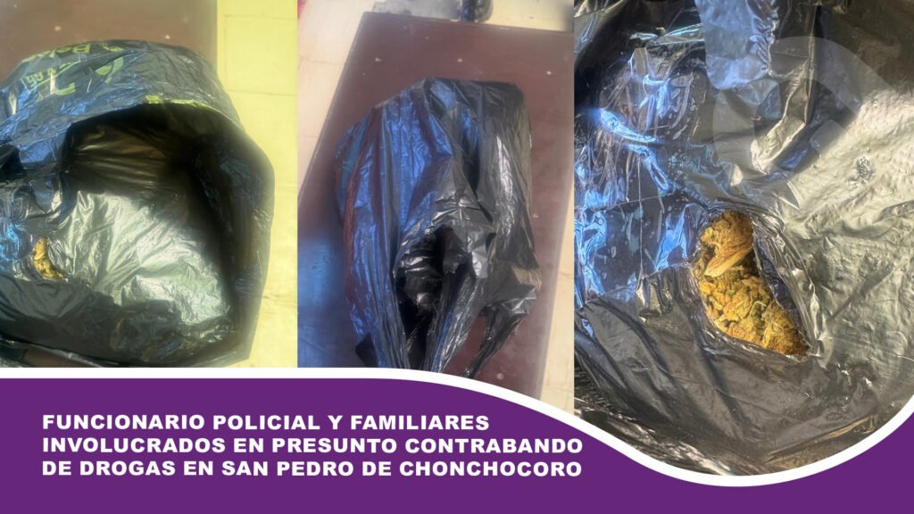 Funcionario Policial y familiares involucrados en presunto contrabando de drogas en San Pedro de Chonchocoro
