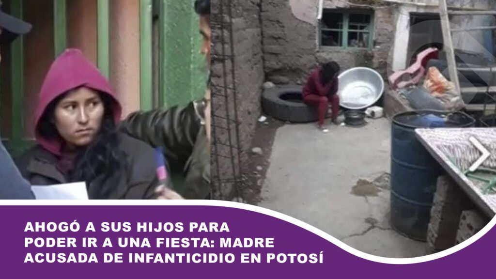 Ahogó a sus hijos para poder ir a una fiesta: Madre acusada de infanticidio en Potosí