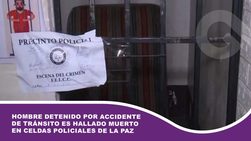 Hombre detenido por accidente de tránsito es hallado muerto en celdas policiales de La Paz
