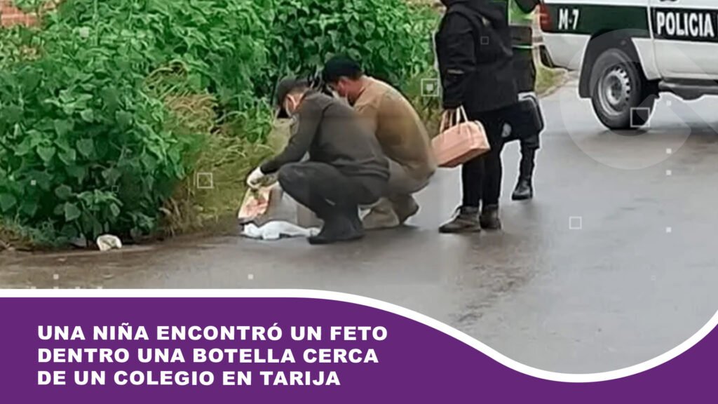 Una niña encontró un feto dentro una botella cerca de un colegio en Tarija
