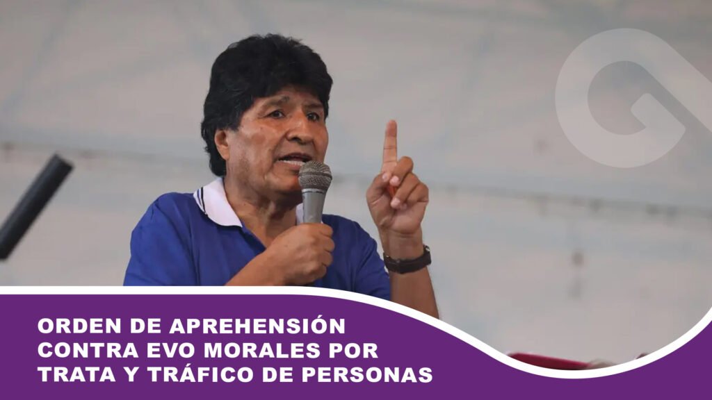 Orden de aprehensión contra Evo Morales por Trata y Tráfico de personas