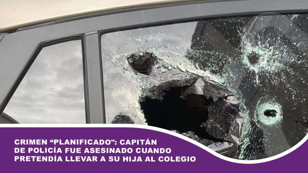 Crimen “planificado»: Capitán de Policía fue asesinado cuando pretendía llevar a su hija al colegio