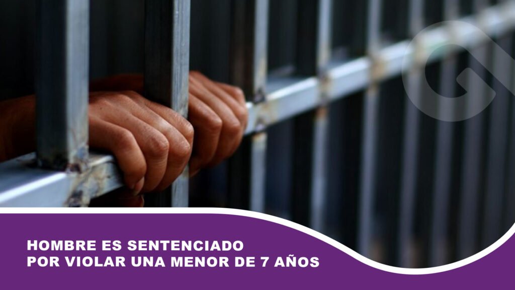 Hombre es sentenciado por violar una menor de 7 años