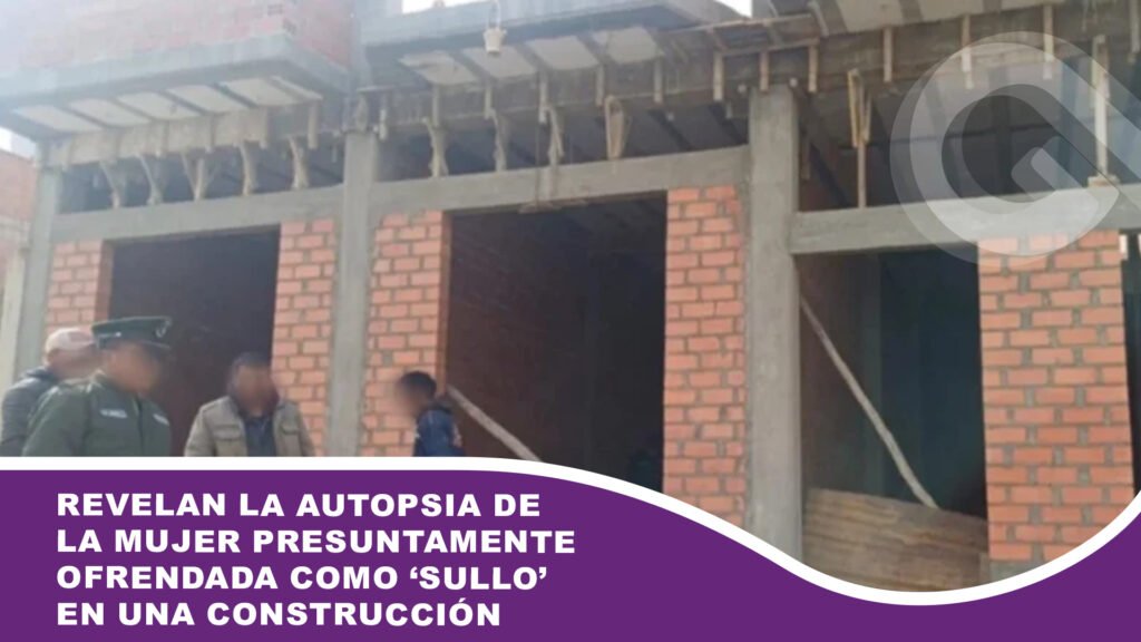 Revelan la autopsia de la mujer presuntamente ofrendada como ‘sullo’ en una construcción