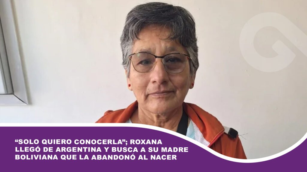 “Solo quiero conocerla”; Roxana llegó de Argentina y busca a su madre boliviana que la abandonó al nacer