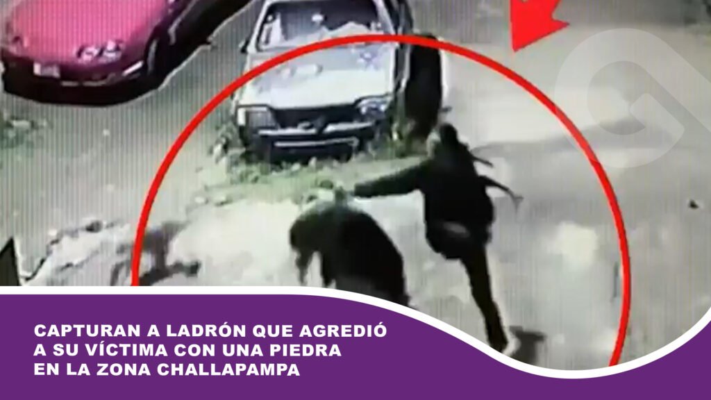 Capturan a ladrón que agredió a su víctima con una piedra en la zona Challapampa